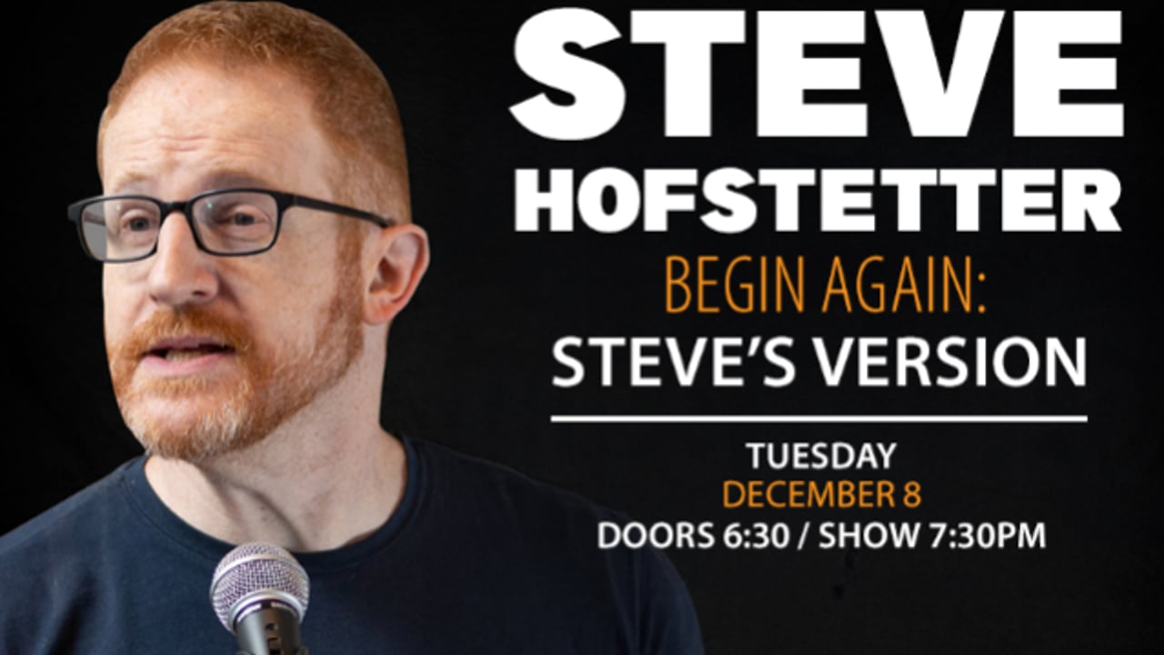 Begin Again: Steve's Version Comedy Night with Steve Hofstetter (DECEMBER 2026)
