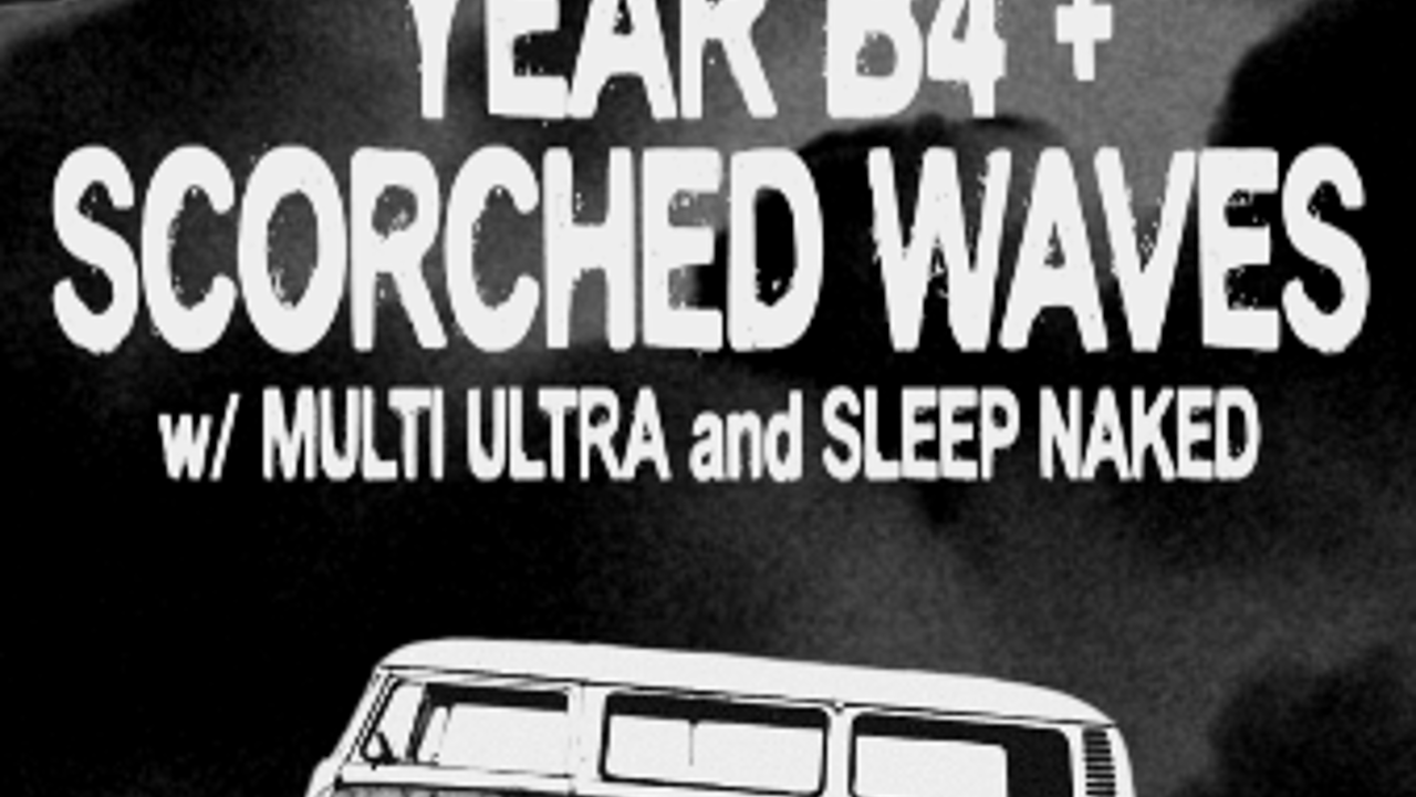Yearb4 + Scorched Waves feat: Multi Ultra / Sleep Naked