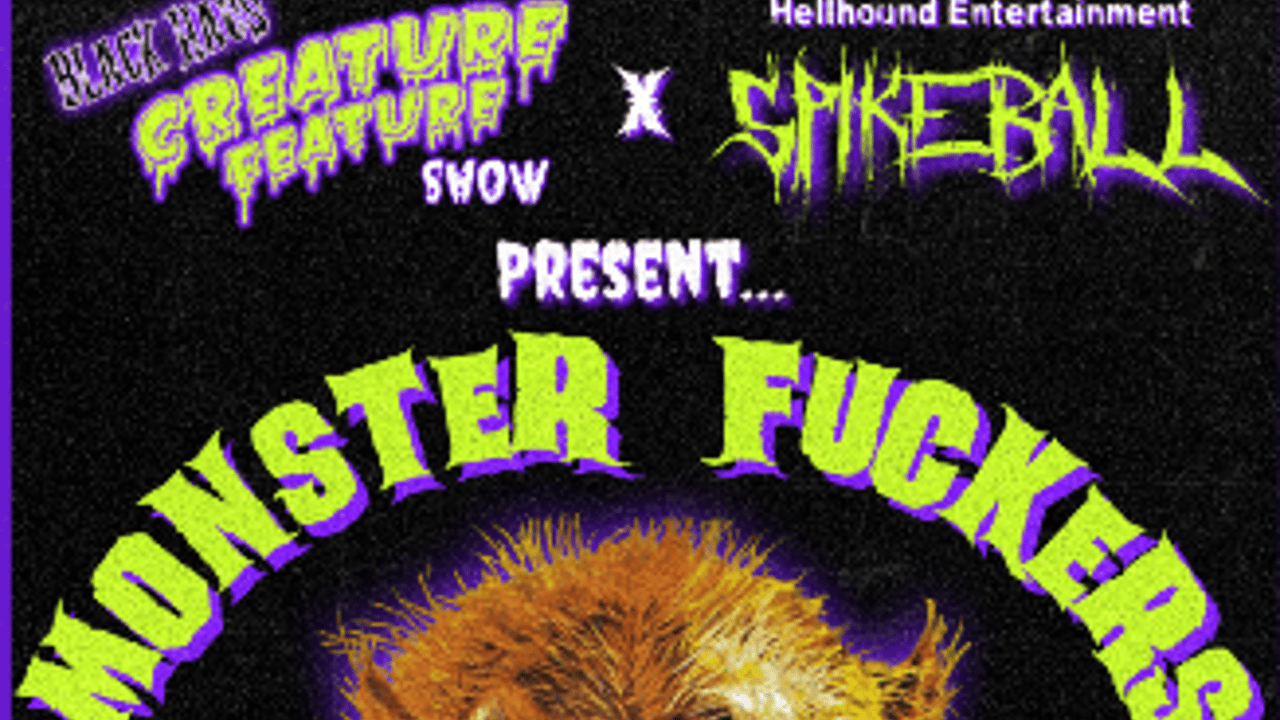 Black Haüs Creature Feature & Hellhound Entertainment present SPIKEBALL: MONSTERFUCKERS