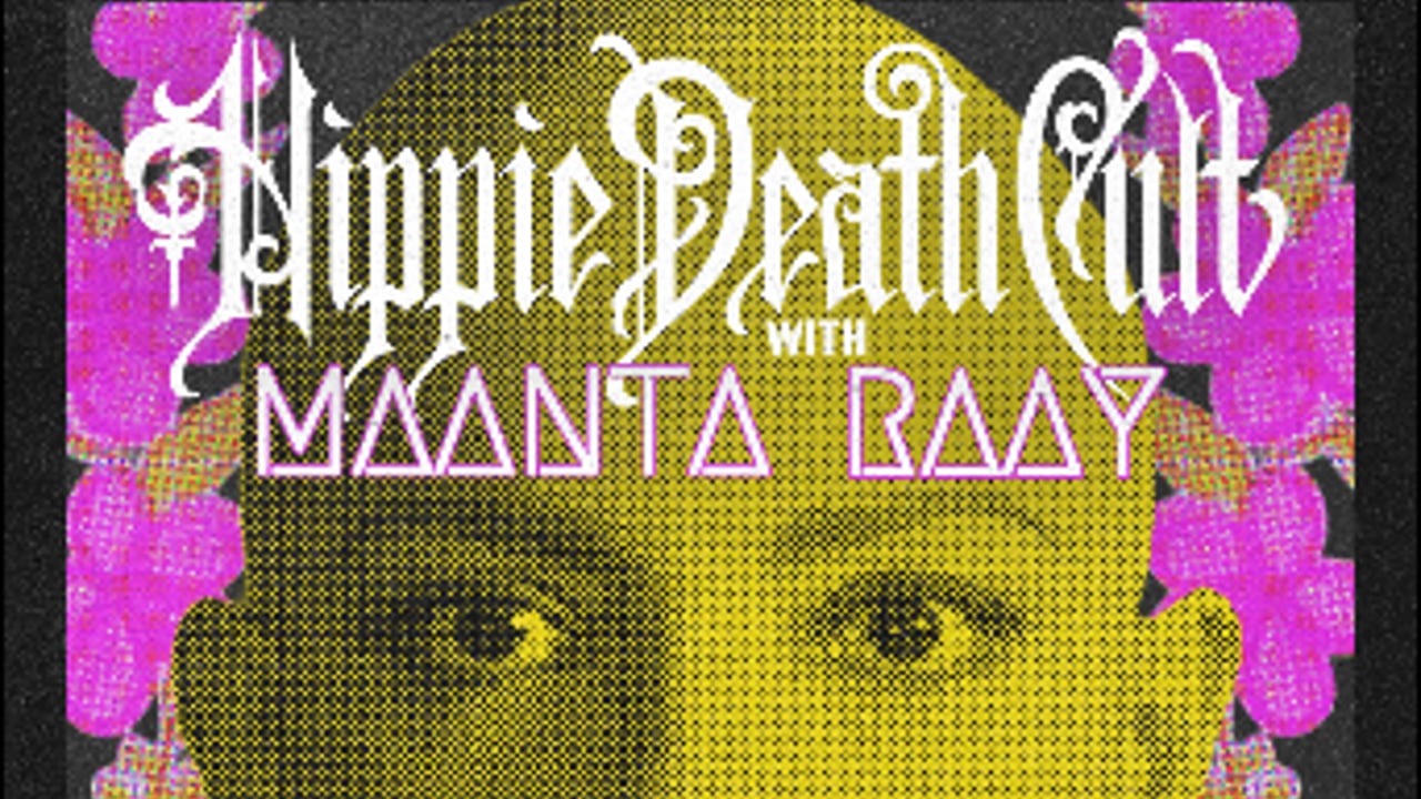 Hippie Death Cult w/ Maanta Raay