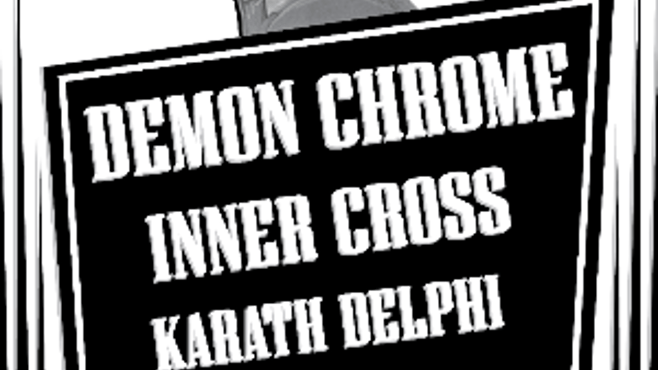 Demon Chrome, Inner Cross, & Karath Delphi