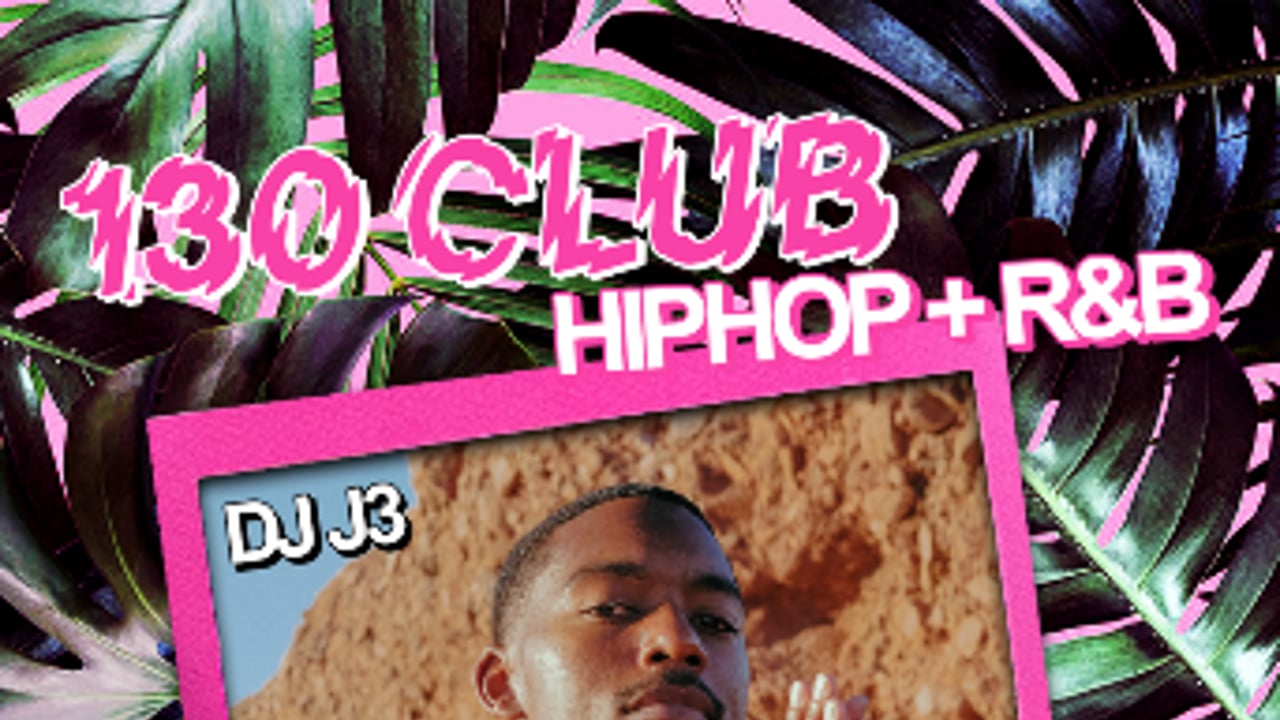 130 CLUB: HIP HOP + R&B w/ DJ J3