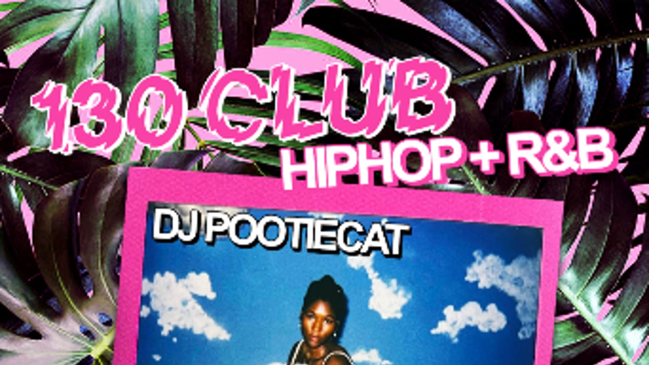 130 CLUB: HIP HOP + R&B w/ DJ POOTIECAT