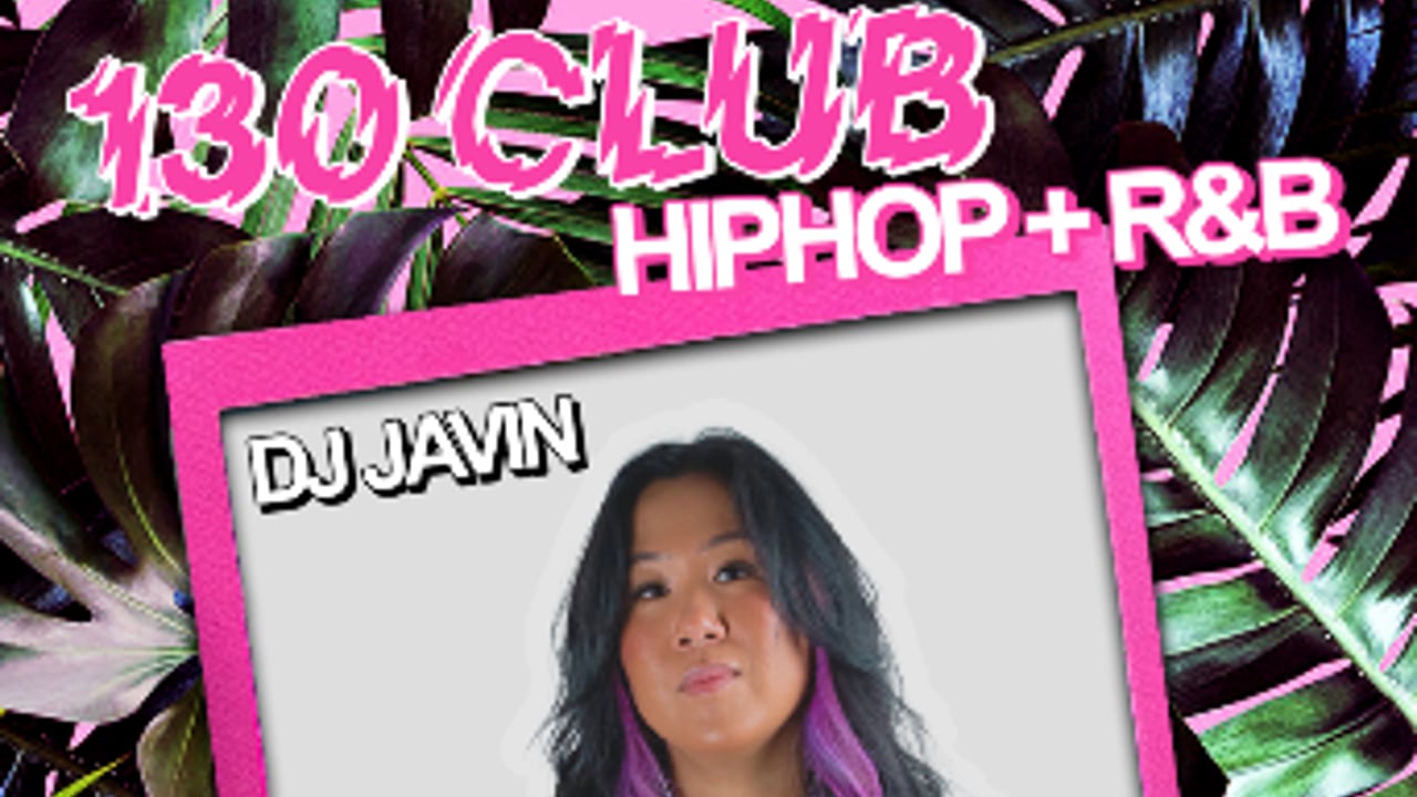 130 CLUB: HIP HOP + R&B w/ DJ JAVIN