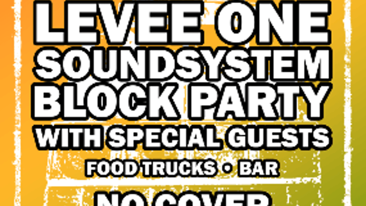 Levee One Soundsystem Block Party w/ Special Guests