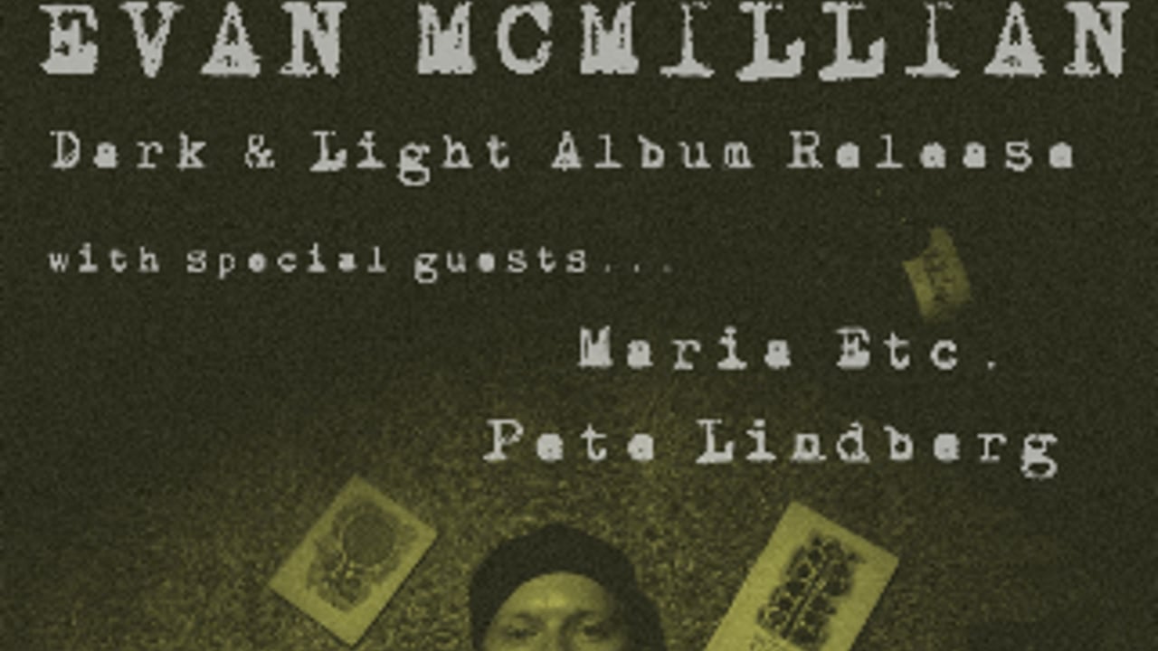 Evan McMillian Dark & Light Album Release w/ Maria Etc., Pete Lindberg