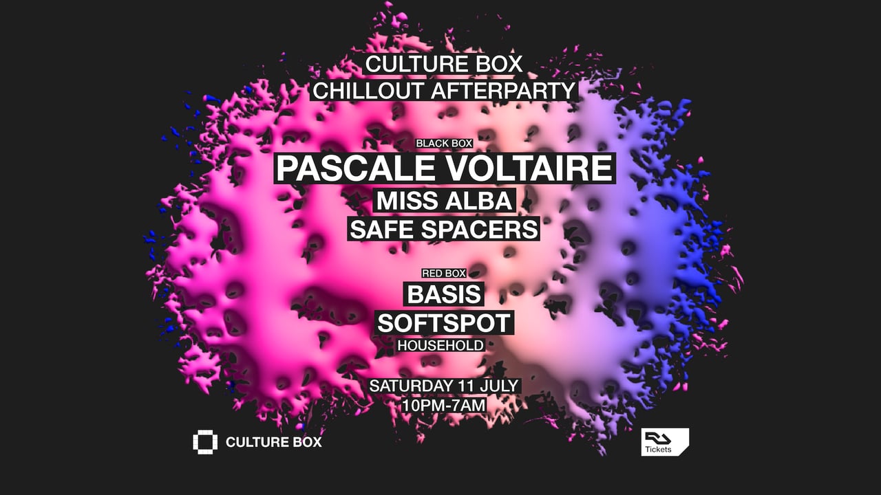 Culture Box Chillout Afterparty: Pascale Voltaire / MISS ALBA / Safe Spacers / Household