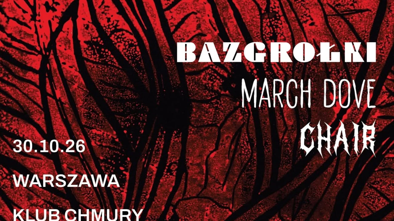 BAZGROŁKI + MARCH DOVE + CHAIR / KLUB CHMURY / 30.10.26