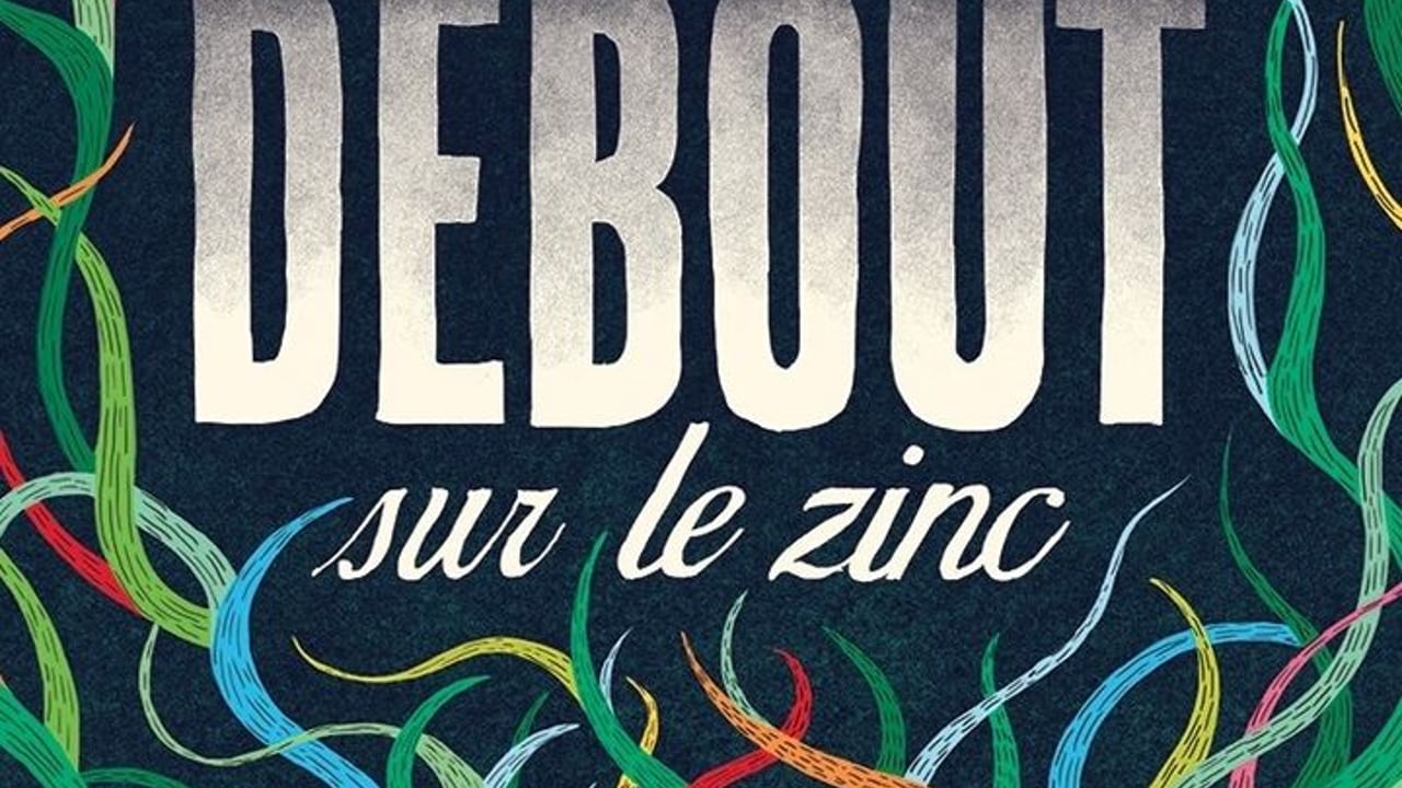 DEBOUT SUR LE ZINC