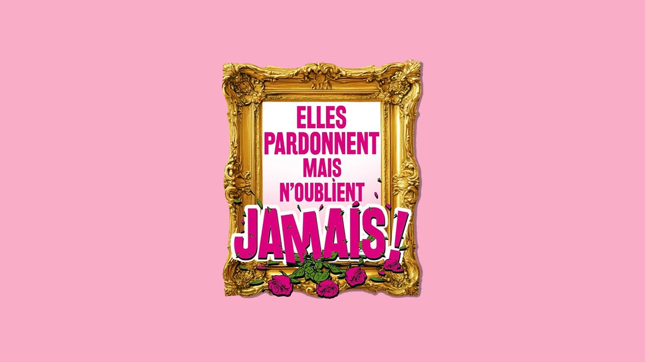 Elles pardonnent mais n’oublient jamais