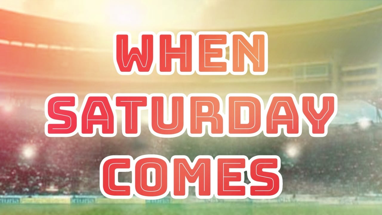 When Saturday Comes: the Musical