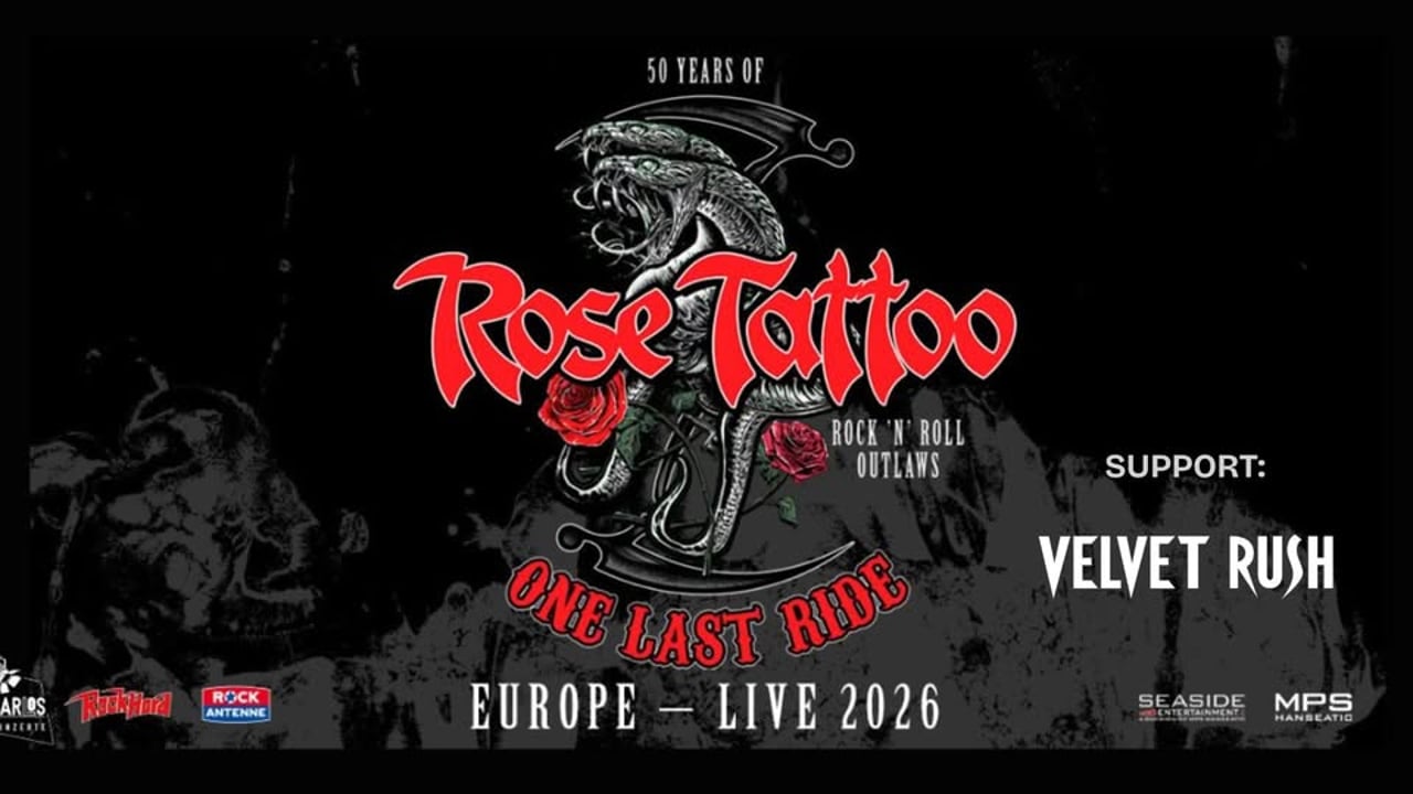 ROSE TATTOO & Support: VELVET RUSH - “Rock’N’Roll outlaws – one last ride”   