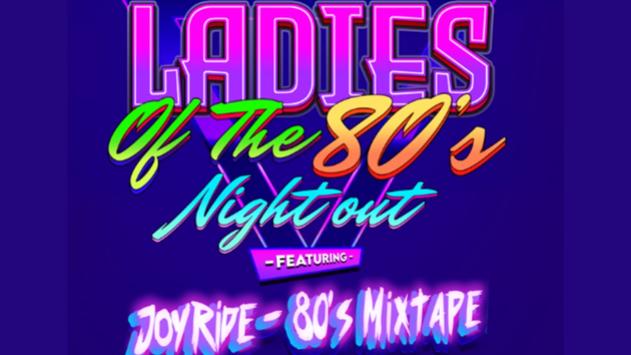 Ladies of the 80s Night Out! Feat. Joyride - 80s Mixtape Live