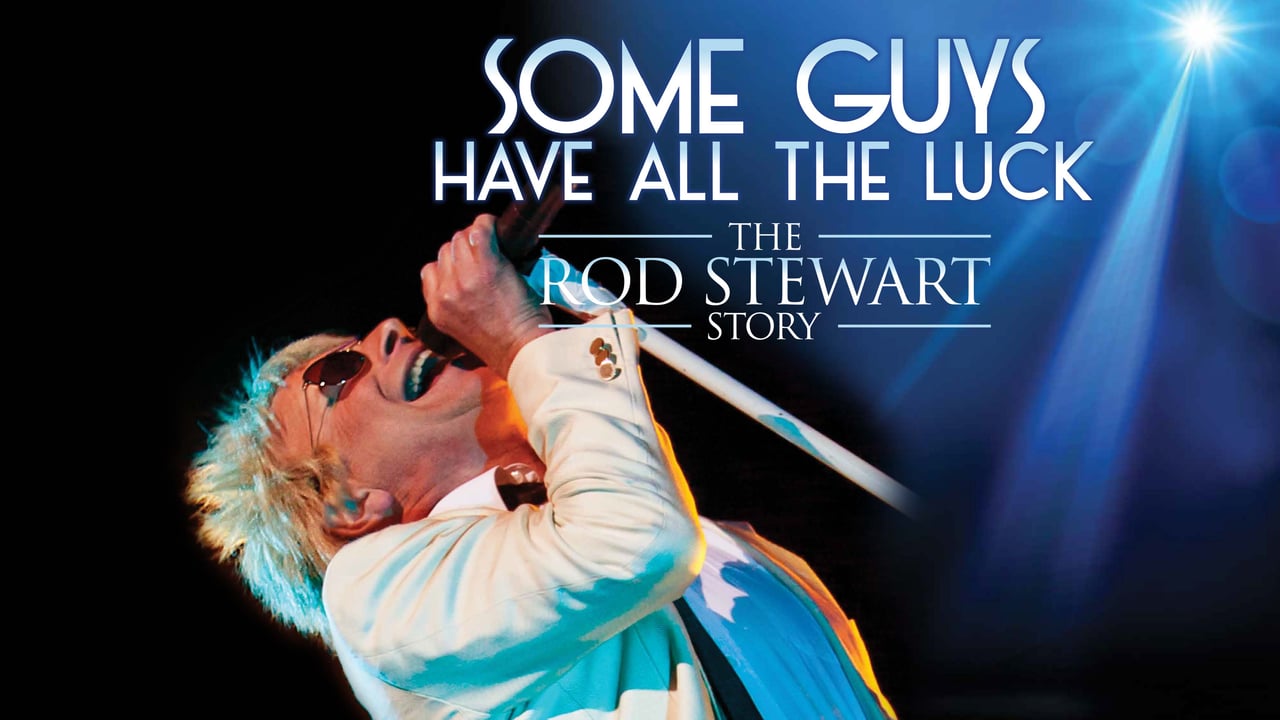 Some Guys Have All The Luck - Rod Stewart Story