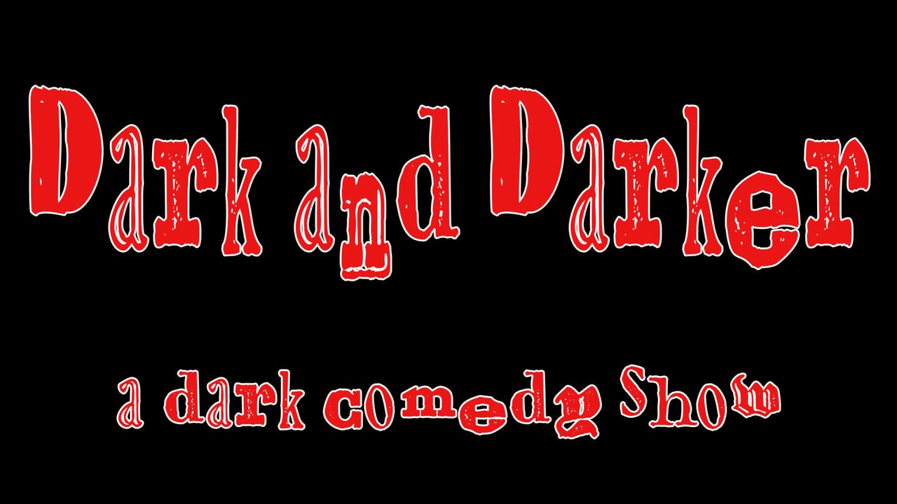 Dark and Darker: A Dark Comedy Show