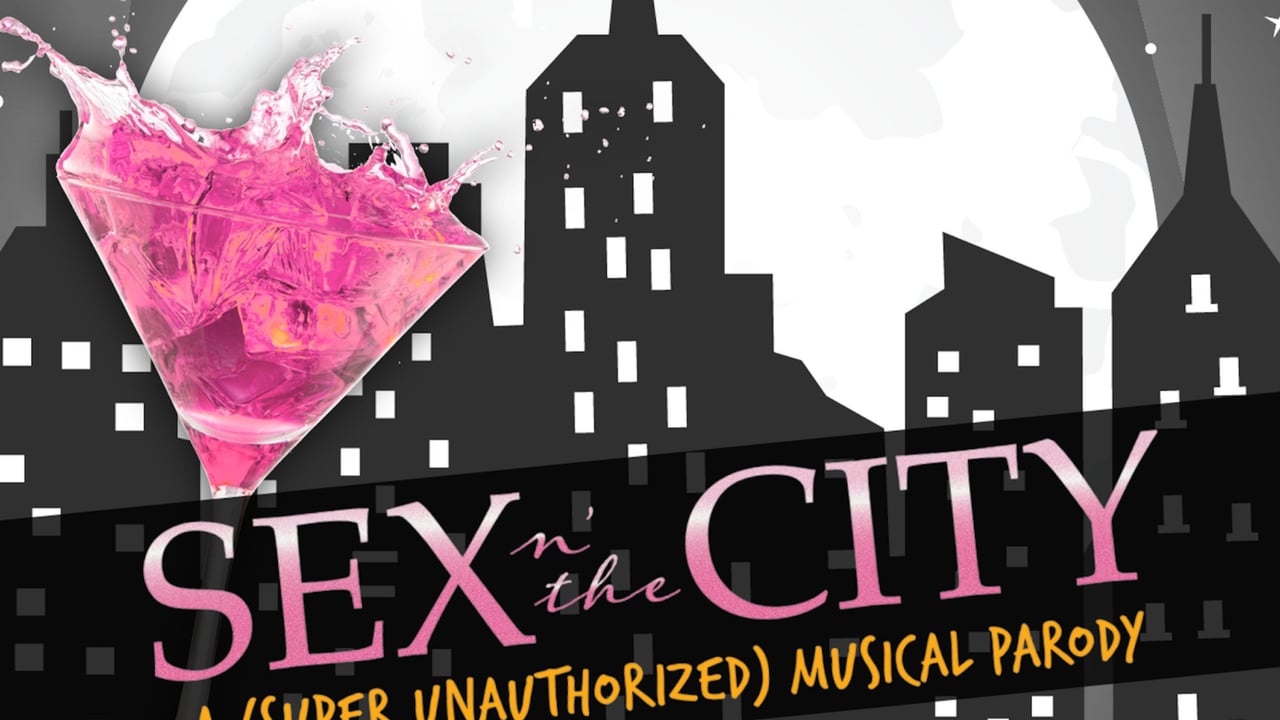 CANCELLED - Sex N' The City: A (super Unauthorized) Musical Parody