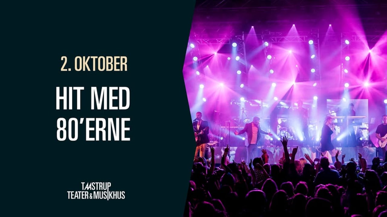 Hit Med 80'erne // Taastrup Teater & Musikhus