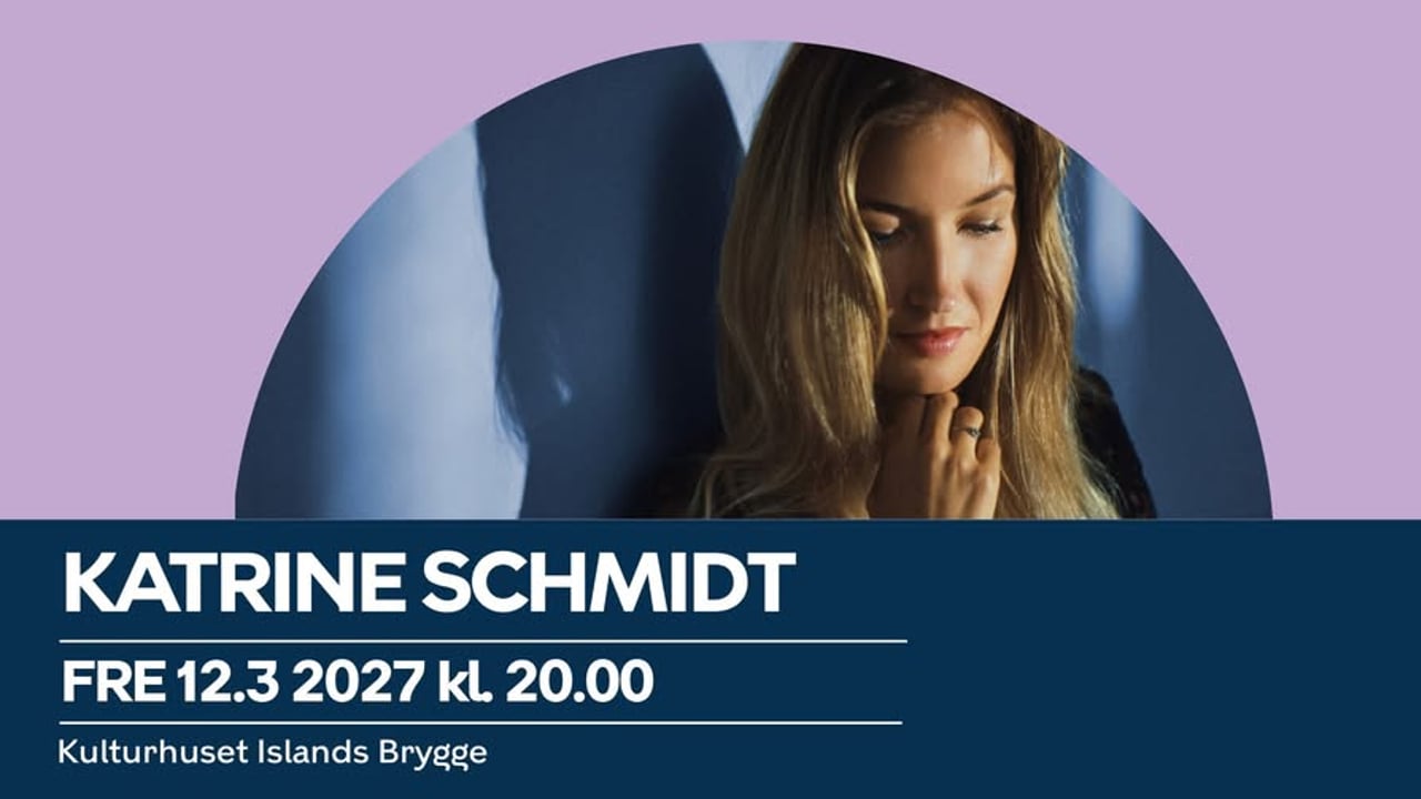 Katrine Schmidt | Kulturhuset Islands Brygge