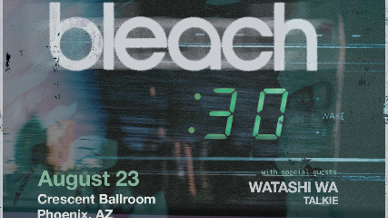 BLEACH - 30 YEAR ANNIVERSARY WITH SPECIAL GUESTS