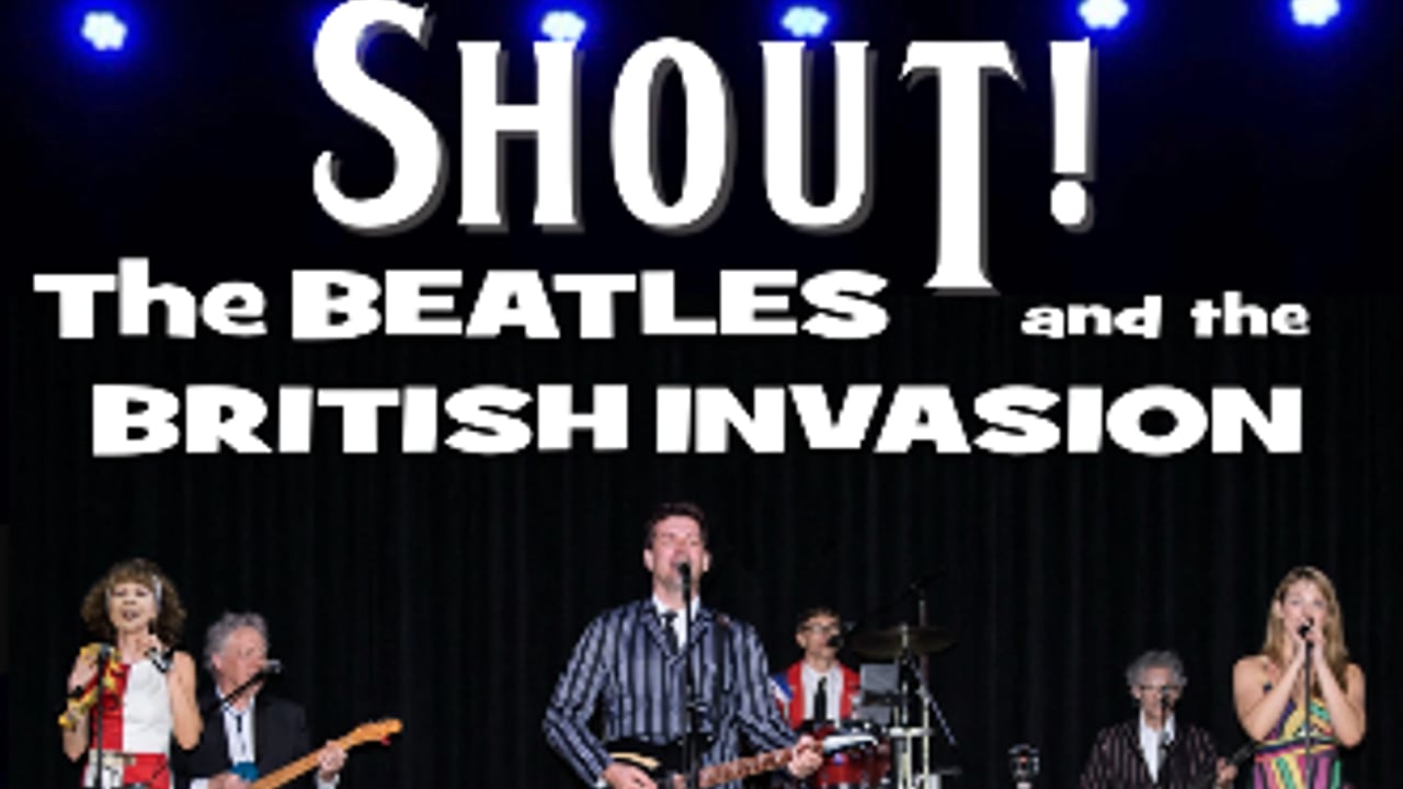 SHOUT ! A Tribute to the BEATLES & THE BRITISH INVASION