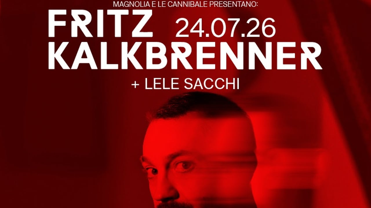 Le Cannibale & Magnolia presentano Fritz Kalkbrenner + Lele Sacchi | Magnolia Summer