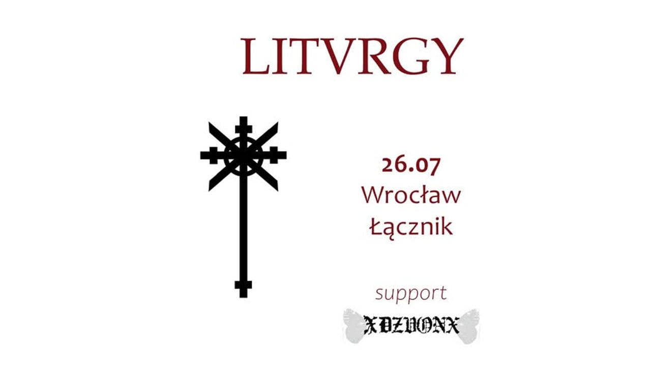 Liturgy (USA) + xDZVONx / 26.07 Wrocław Łącznik