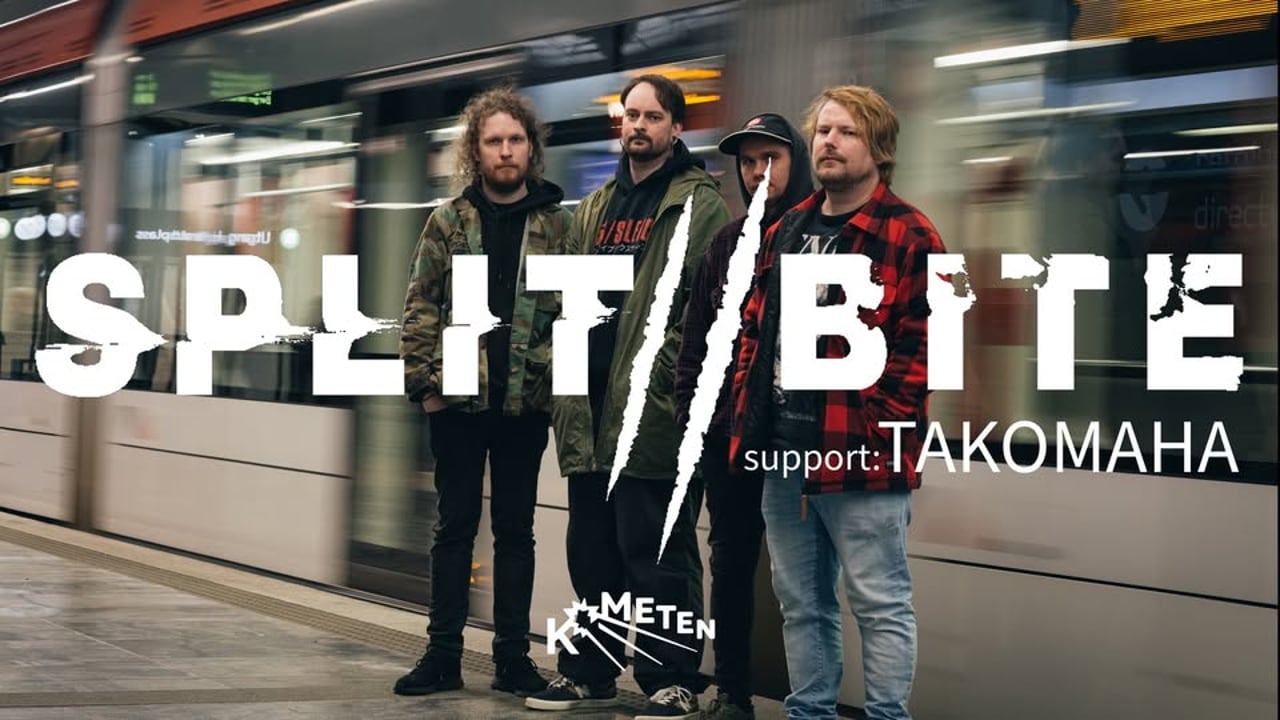 Split//Bite // support: Takomaha // Kometen