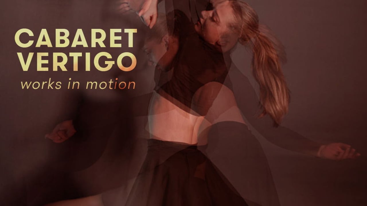 Cabaret Vertigo - works in motion