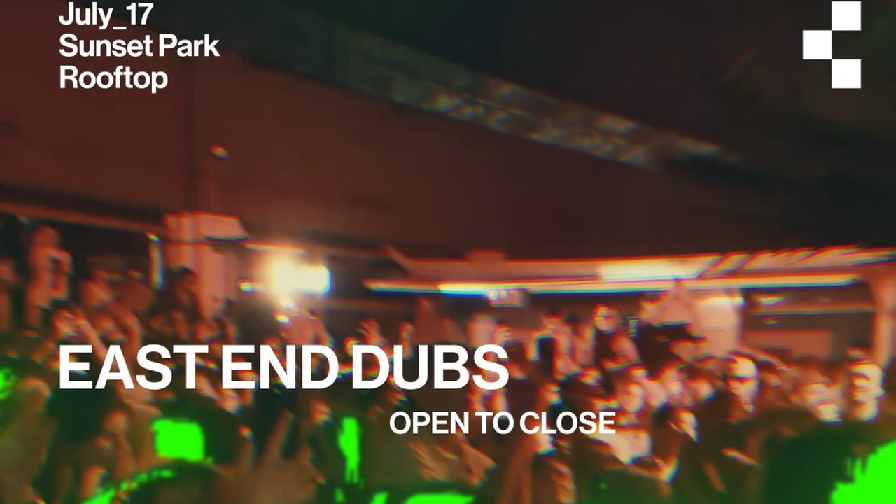 Teksupport: East End Dubs (open to close)