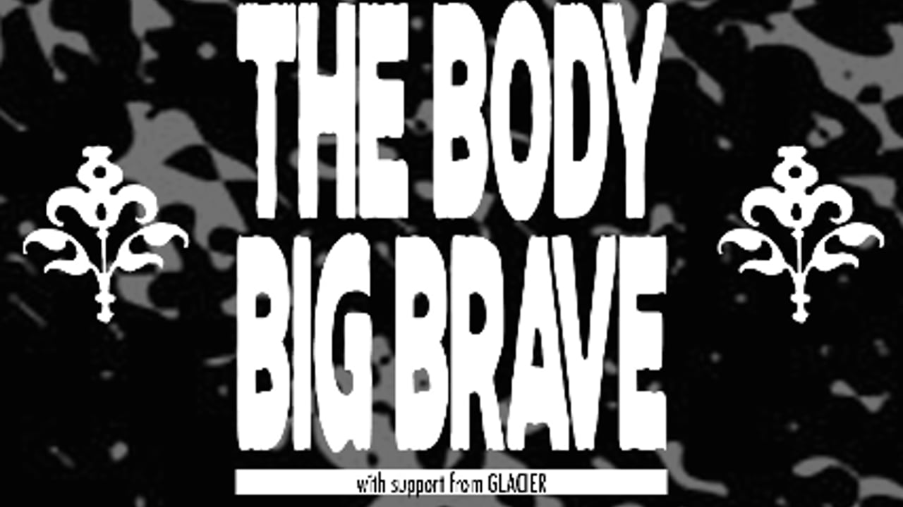 Grayskull Booking Presents : The Body, Big | Brave