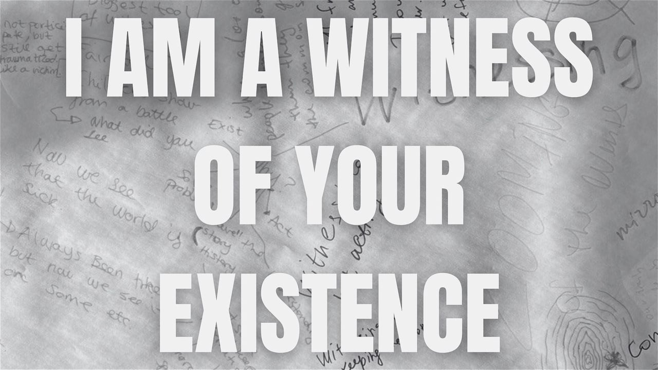 I am a witness of your existence