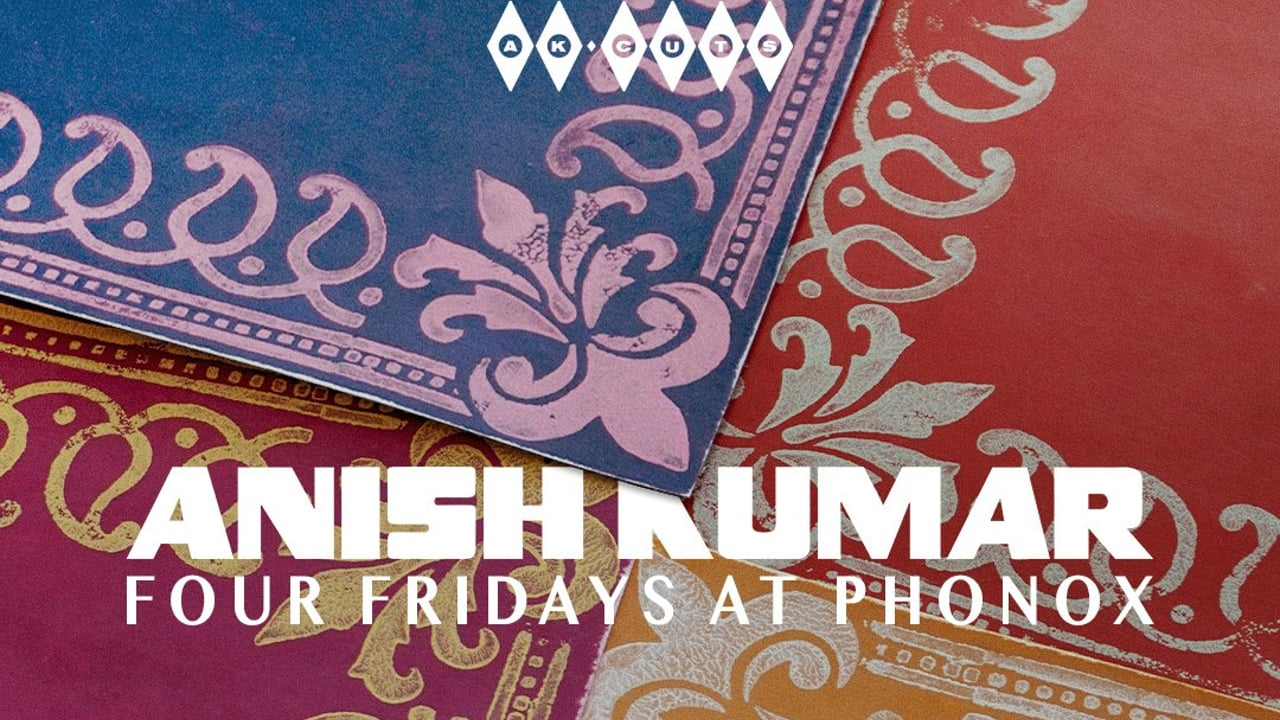 Anish Kumar: 4 Fridays at Phonox (Opening Party)