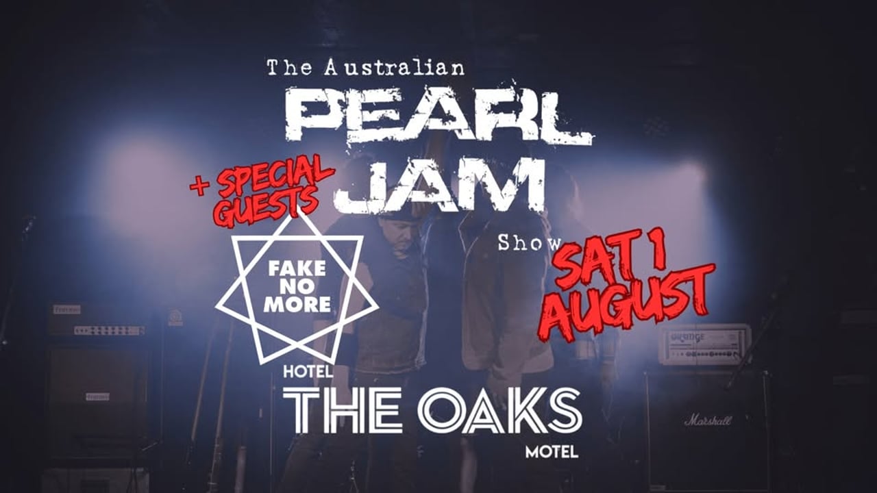 Australian Pearl Jam Show - Sat 1 Aug - FAKE NO MORE FNM TRIBUTE The Oaks