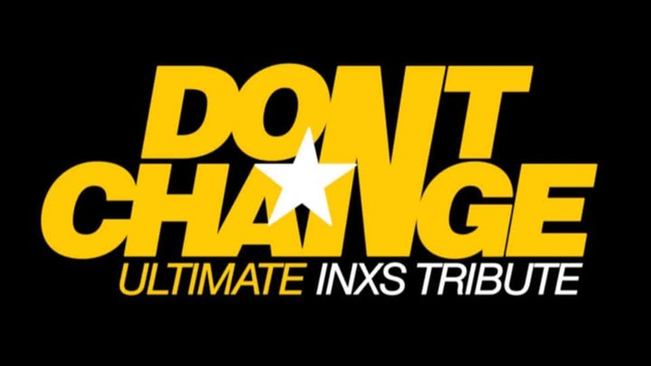DON'T CHANGE - Ultimate INXS Tribute
