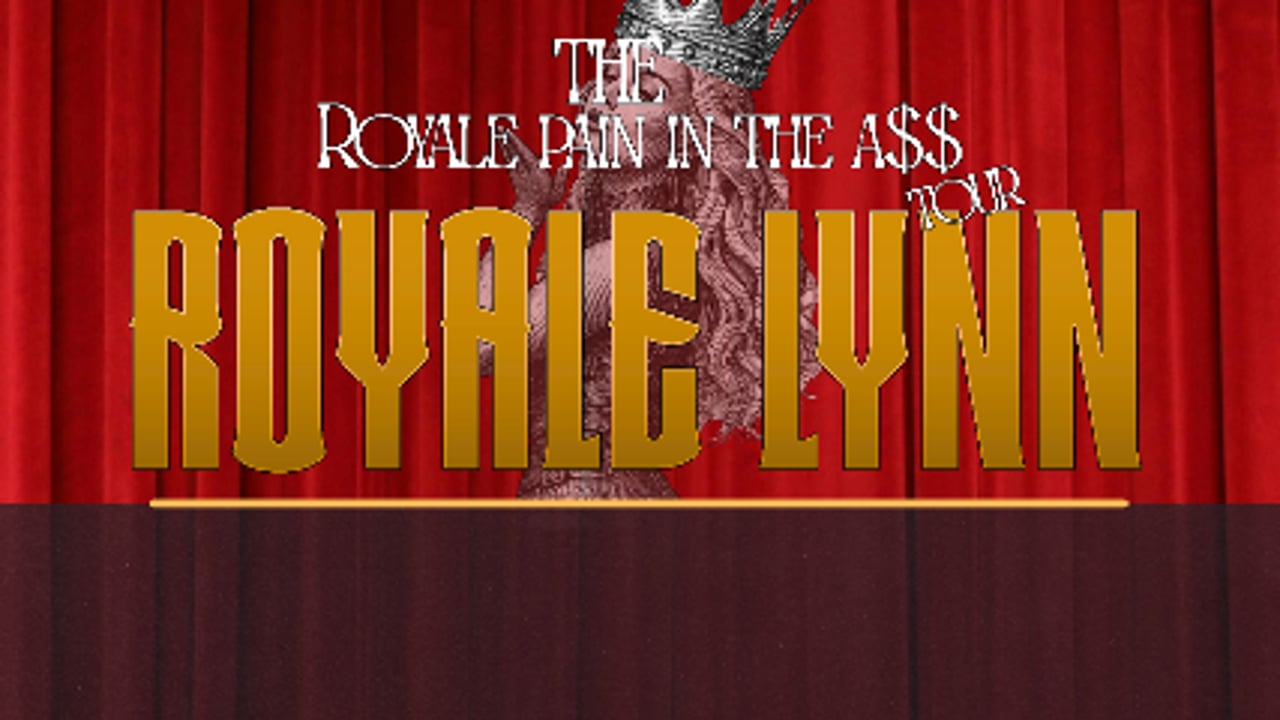 ROYALE LYNN - THE ROYALE PAIN IN THE A$$ TOUR