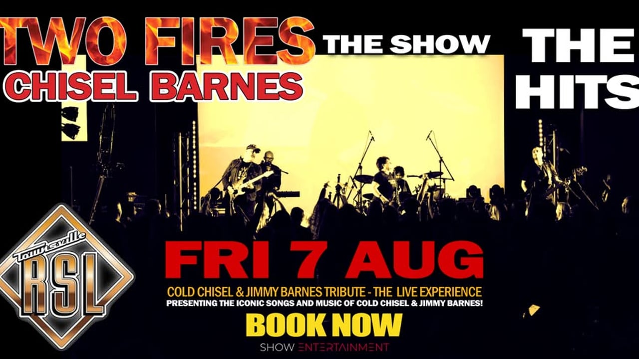 TWO FIRES Chisel Barnes Show - Townsville RSL