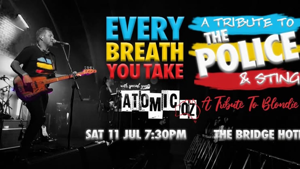Every Breath You Take: A Tribute to The Police + Atomic-Oz: A Tribute To Blondie at The Bridge Hotel