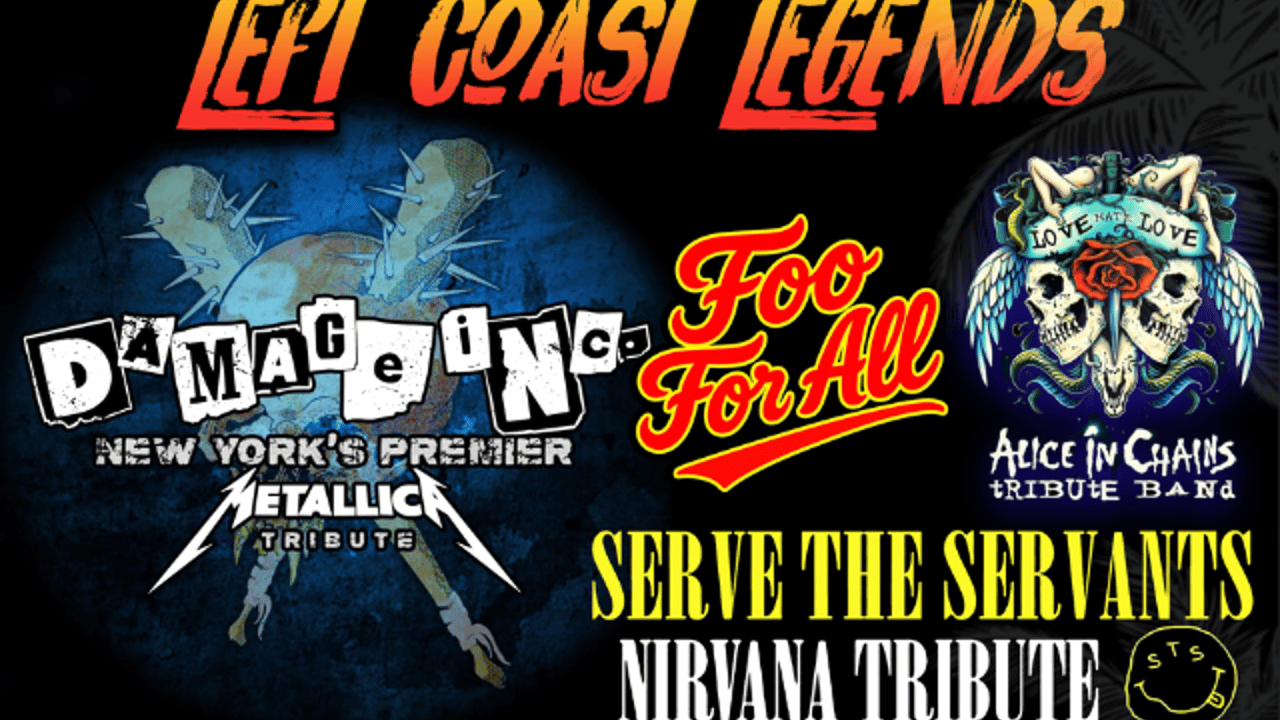 Left Coast Legends ft. Damage Inc (Metallica tribute), Foo For All (Foo Fighters),  Love Hate Love (Alice in Chains tribute band) , Serve The Servants (Nirvana tribute)