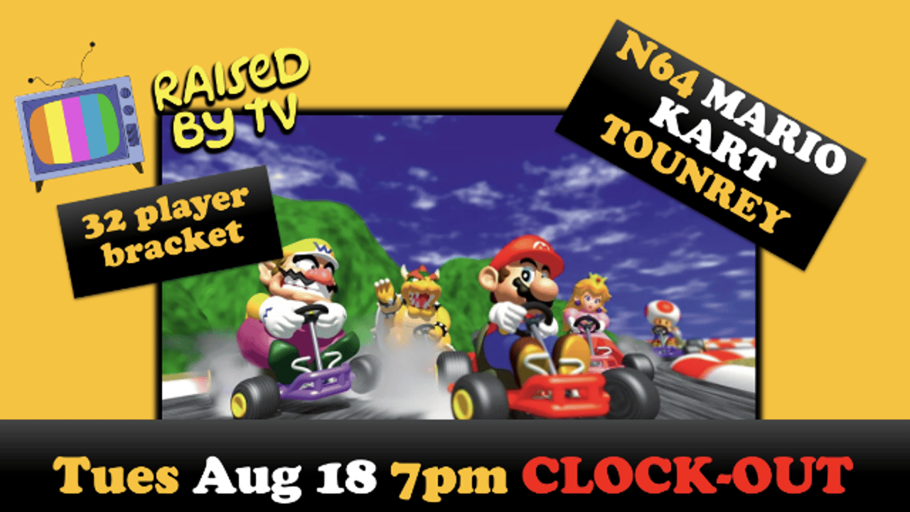 Raised By TV Events Presents: Mario Kart N64 Tournament