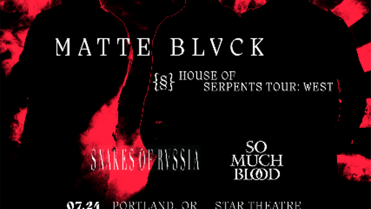 MATTE BLVCK - HOUSE OF SERPENTS TOUR with Snakes of Russia and So Much Blood