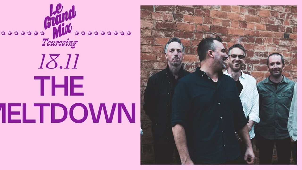 The Meltdown + première partie · Le Grand Mix · Tourcoing