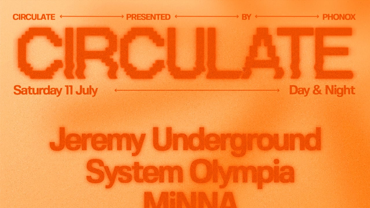 Phonox x Jumbi: CIRCULATE with Jeremy Underground, MiNNA, System Olympia, Mafalda - Day & Night