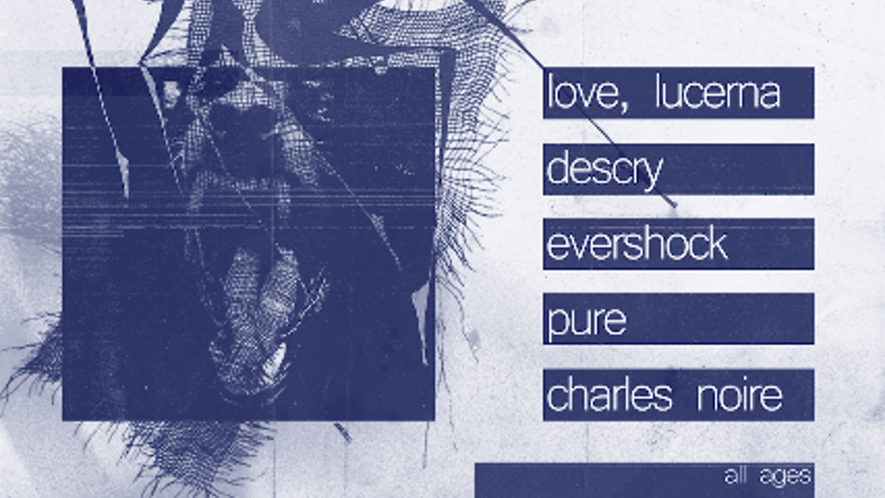Love, Lucerna, Descry, Evershock, PURE, and Charles Noire