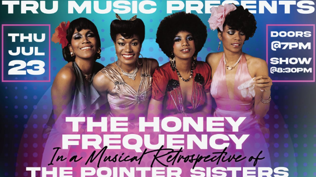 TRU MUSIC PRESENTS - HONEY FREQUENCY- The music of the POINTER SISTERS