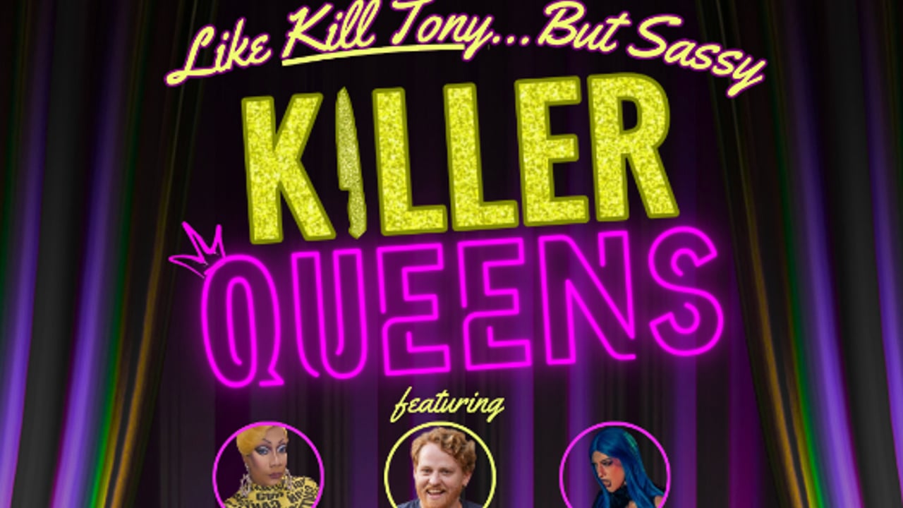 Killer Queens: Like KIll Tony, but Sassy!