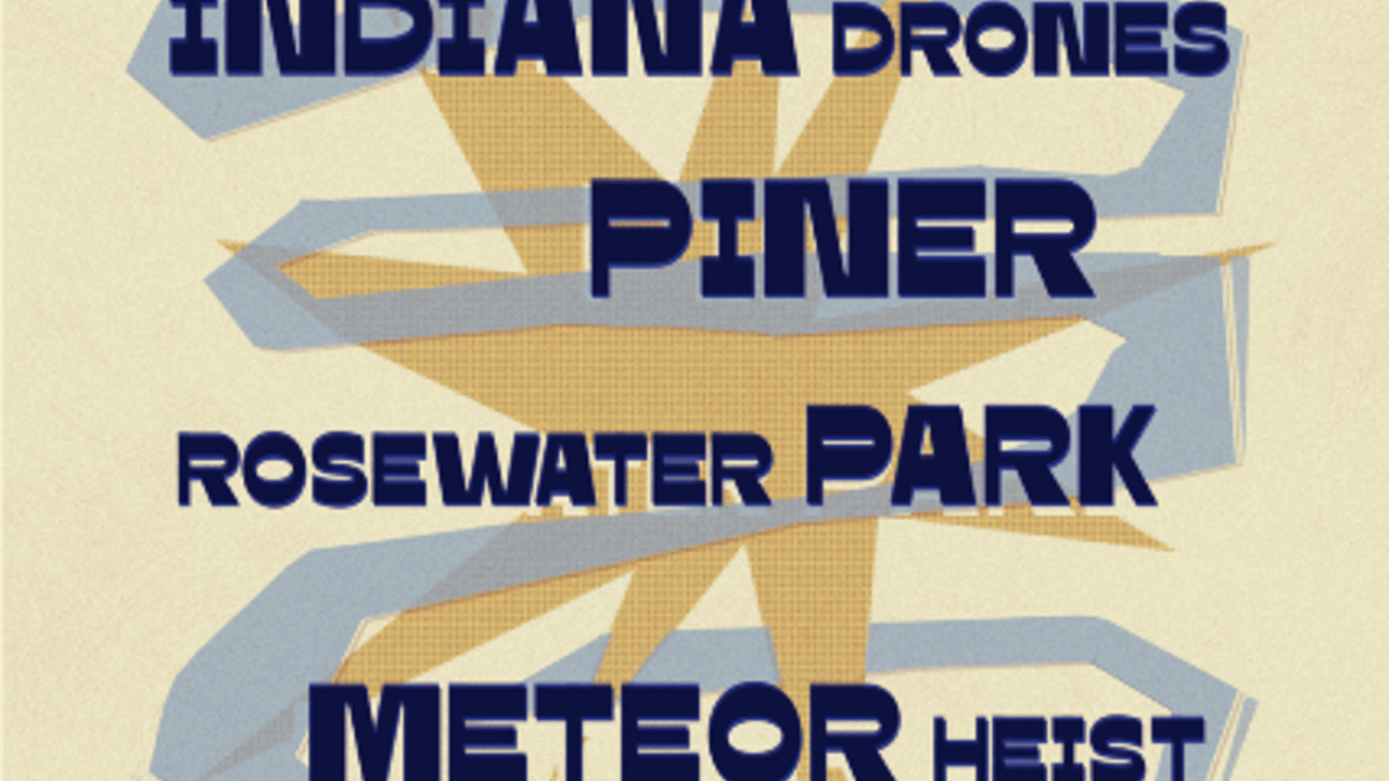 Meteor Heist, Rosewater Park, Piner, and Indiana Drones