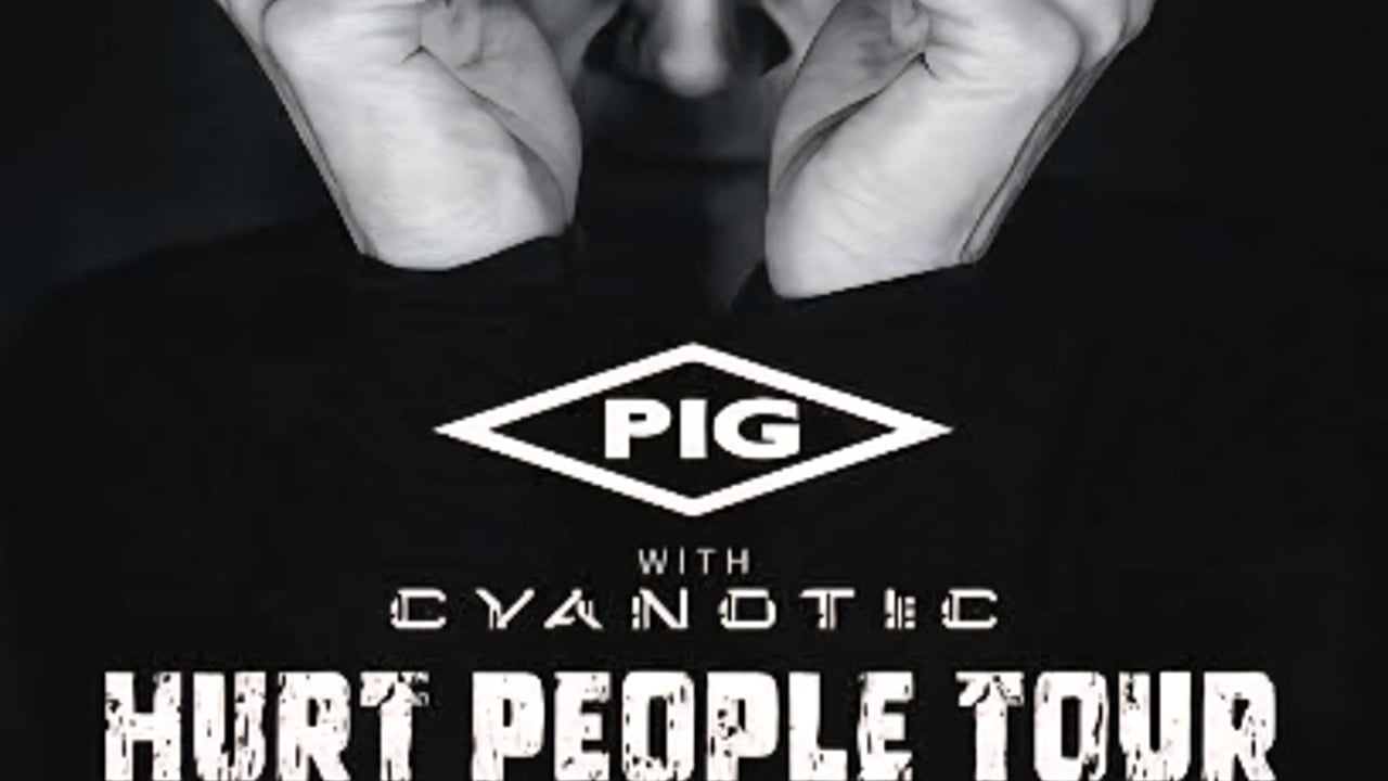 PIG HURT PEOPLE TOUR with Cyanotic