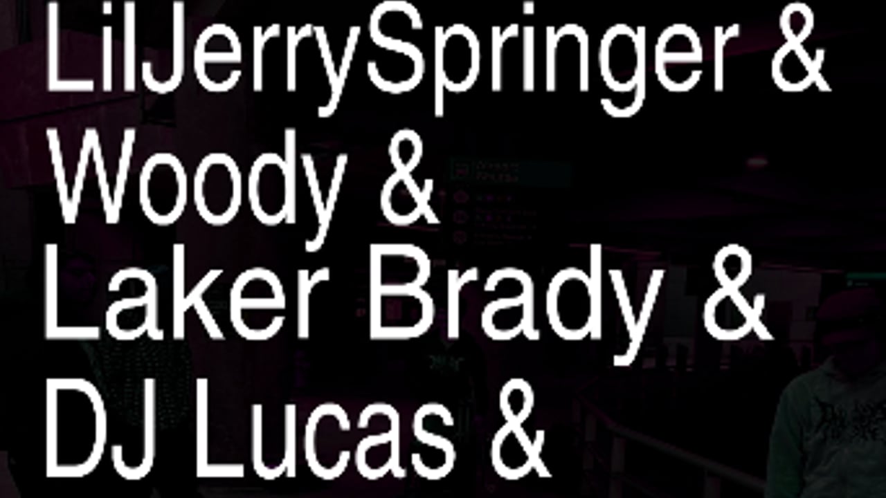 LilJerrySpringer, Woody, Laker Brady, DJ Lucas, Emily Grimm