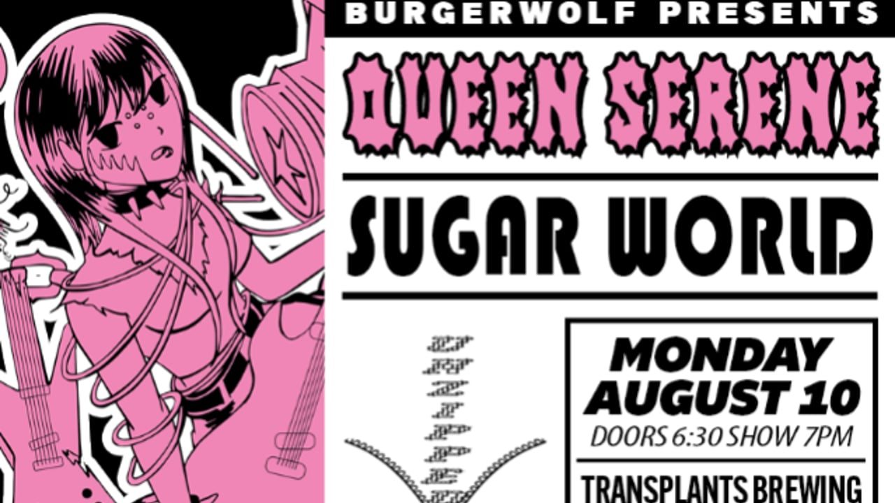 FREE SHOW: QUEEN SERENE / SUGAR WORLD / UNZIPPED
