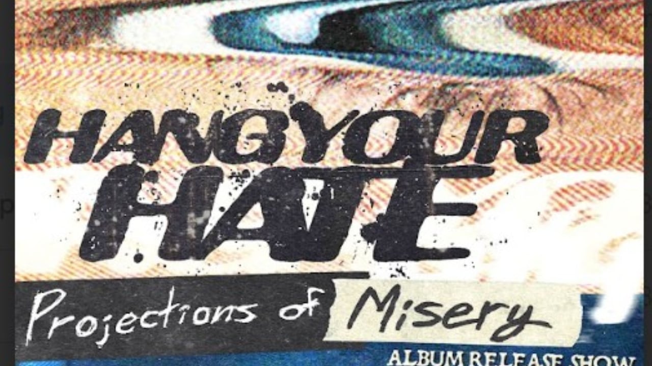 Hang Your Hate- Projections of Misery Album Release Show